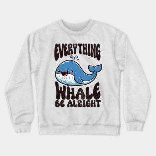 Everything Whale Be Alright Funny Whale Crewneck Sweatshirt